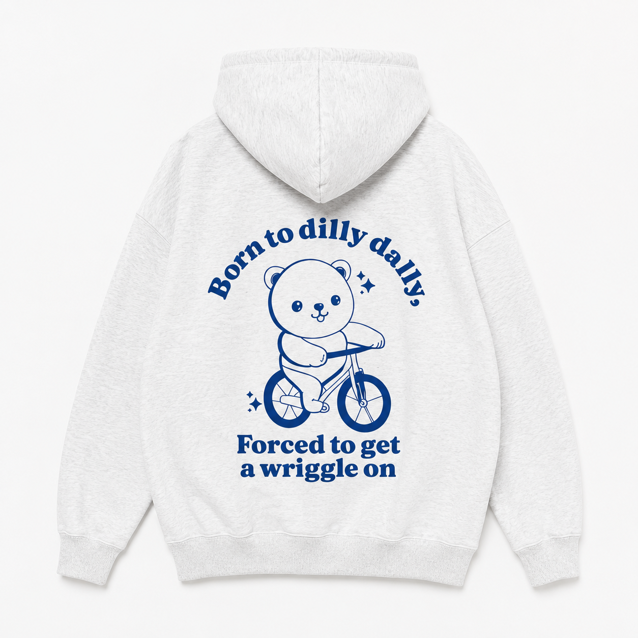 Born To Dilly Dally Forced To Get A Wriggle On Oversized Hoodie - LESS THAN 15 UNITS LEFT!