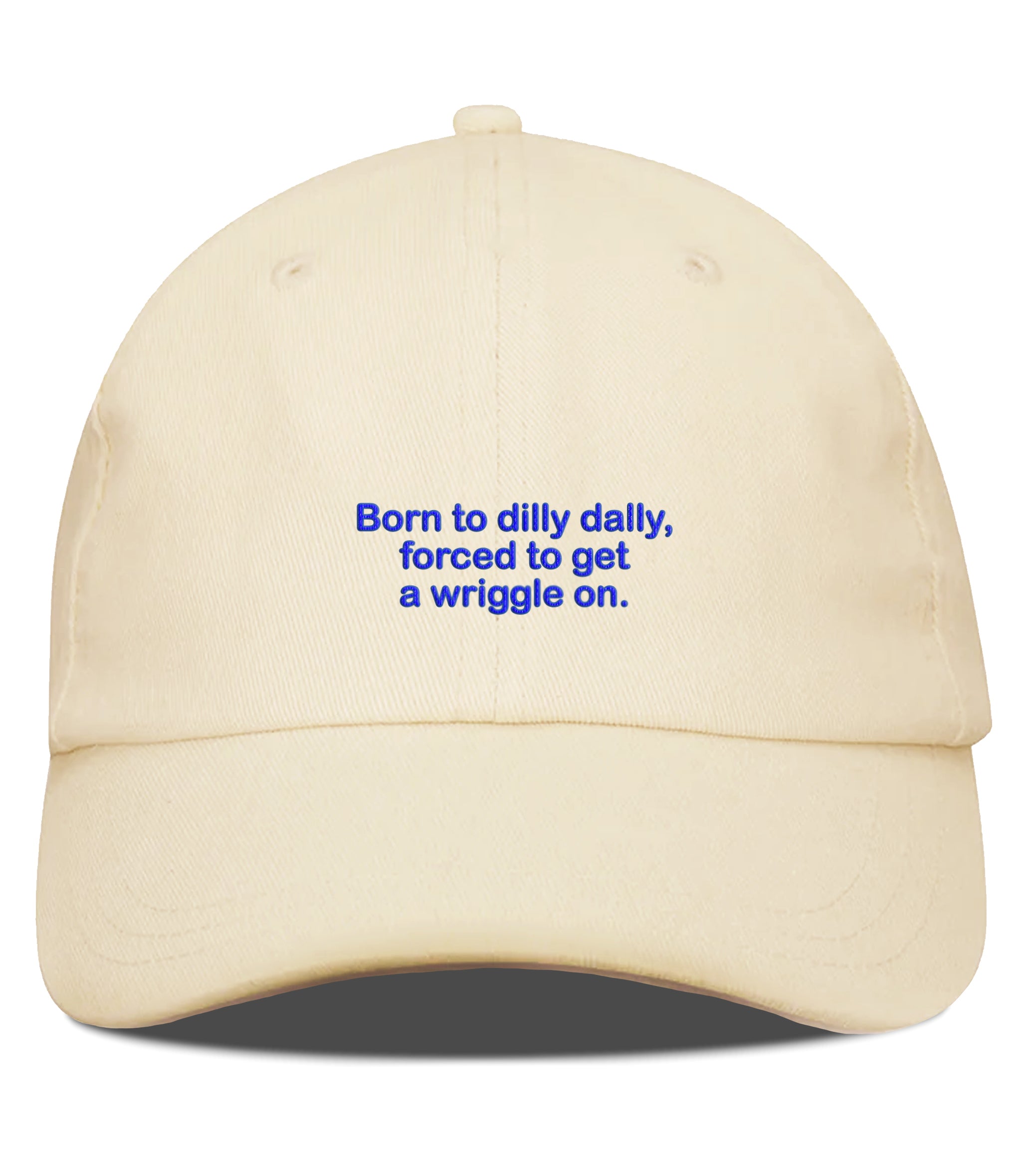 PRE-ORDER: Born To Dilly Dally, Forced To Get A Wriggle On Cotton Hat (Shipping in 2-3 weeks)
