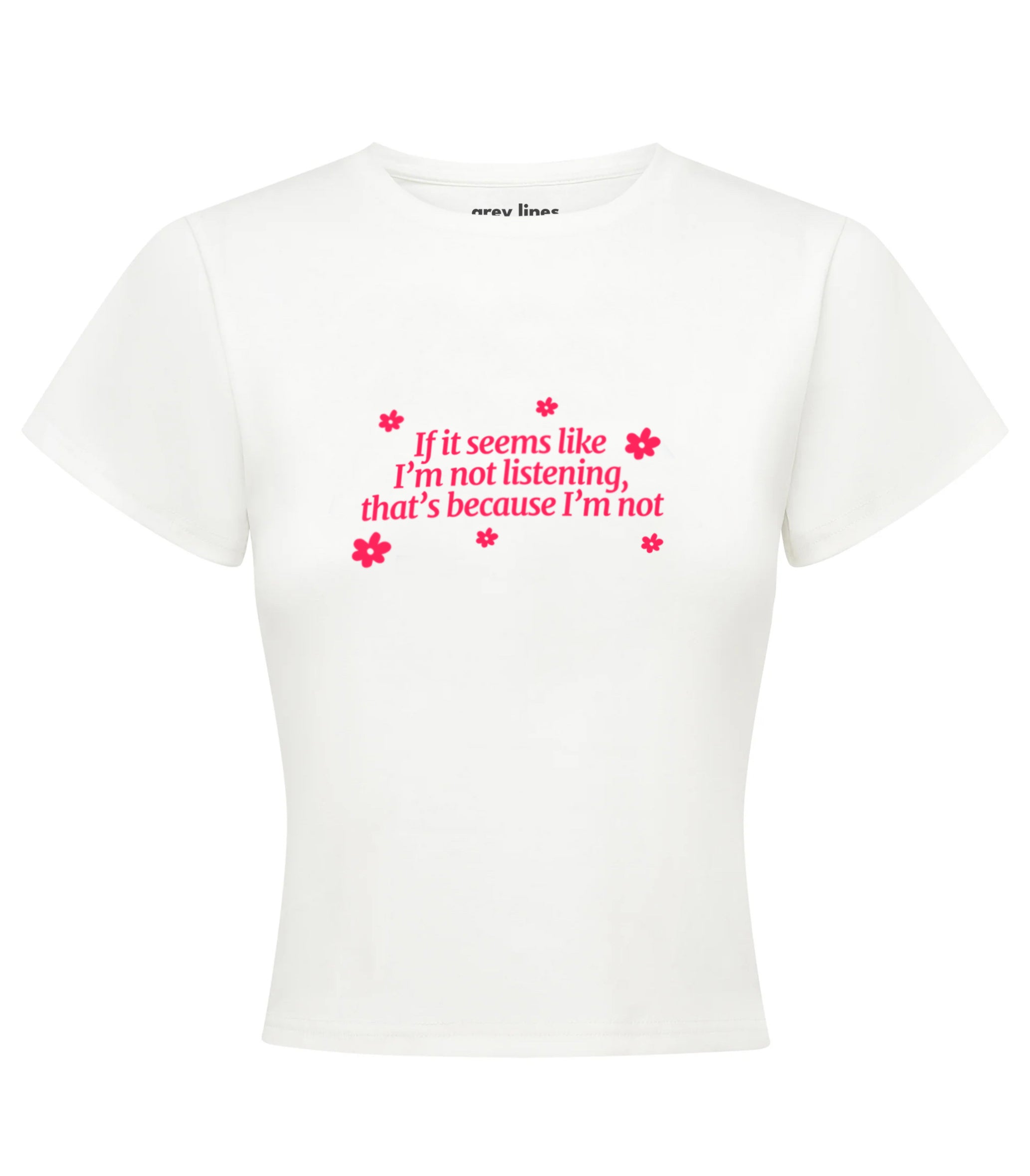 If It Seems Like I'm Not Listening, That's Because I'm Not Baby Tee