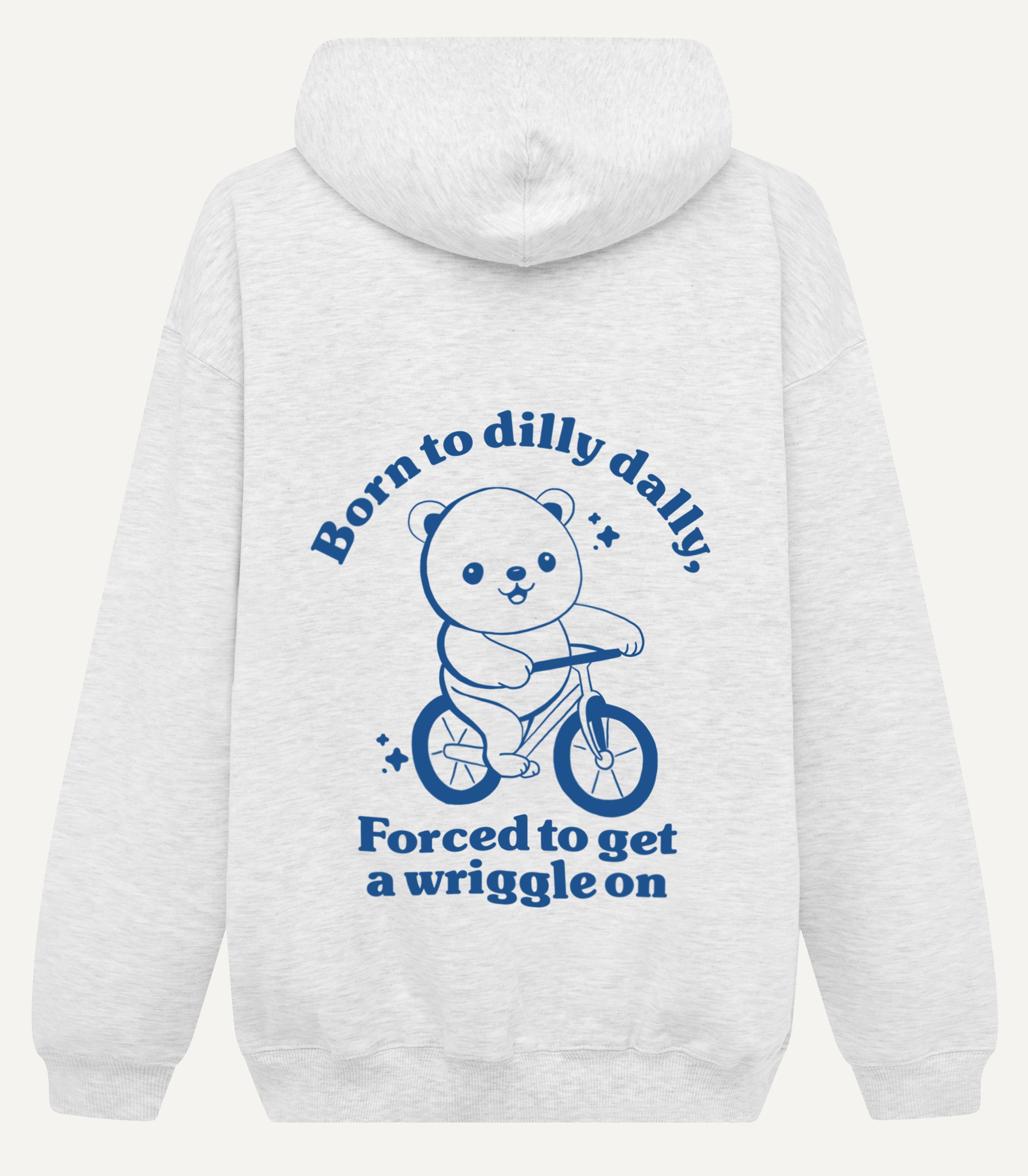Born To Dilly Dally Forced To Get A Wriggle On Oversized Hoodie