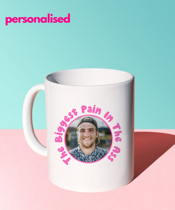 The Biggest Pain In The Ass (Personalised Mug)