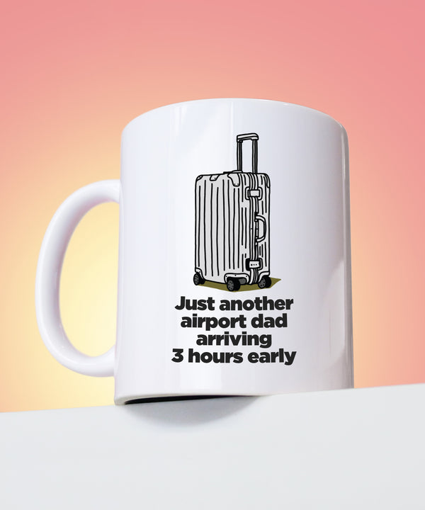 just another airport dad arriving 3 hours early coffee mug