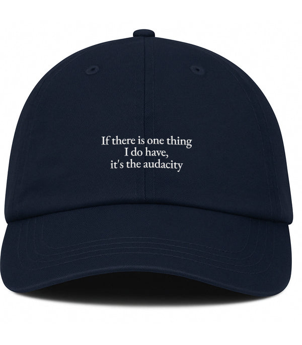 PRE-ORDER: If There Is One Thing I Do Have, It's The Audacity Cotton Hat (Shipping in 2-3 weeks)