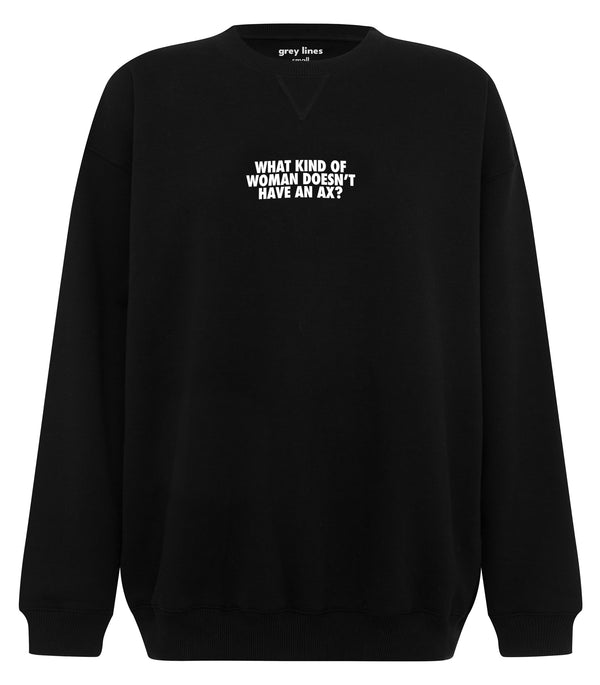 What Kind Of A Woman Doesn't Have An Ax? (Oversized Sweatshirt)