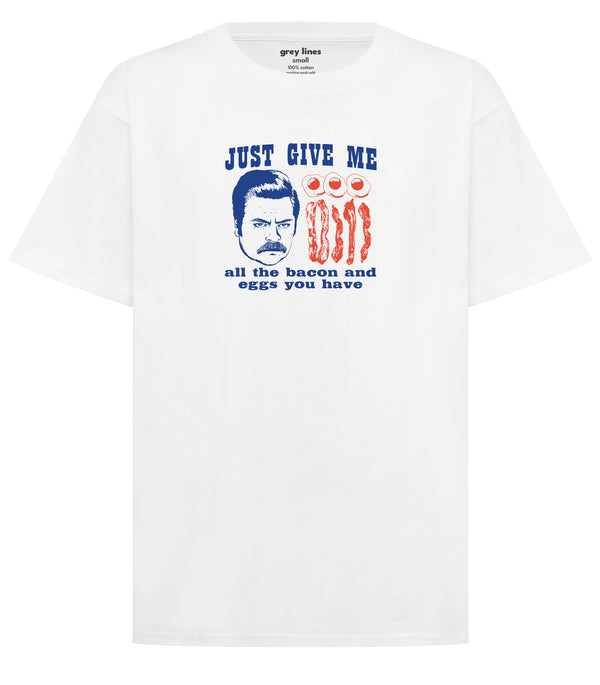 PRE-ORDER: Just Give Me All The Bacon And Eggs You Have Unisex Tee (Shipping in 1-2 weeks)