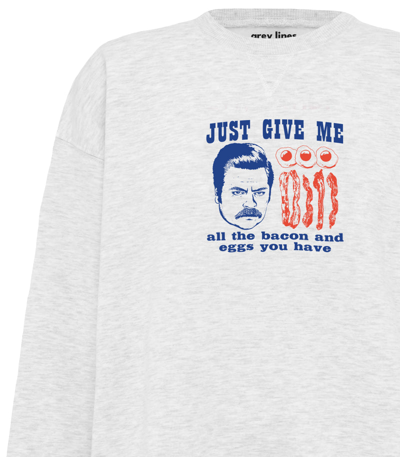 Just Give Me All The Bacon And Eggs You Have (Oversized Sweatshirt)
