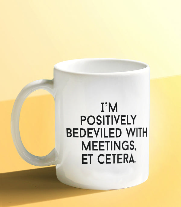 I'm Positively Bedeviled With Meetings Et Cetera (Coffee Mug)