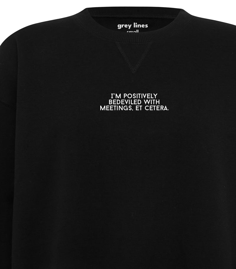 I'm Positively Bedeviled With Meetings Et Cetera (Oversized Sweatshirt)