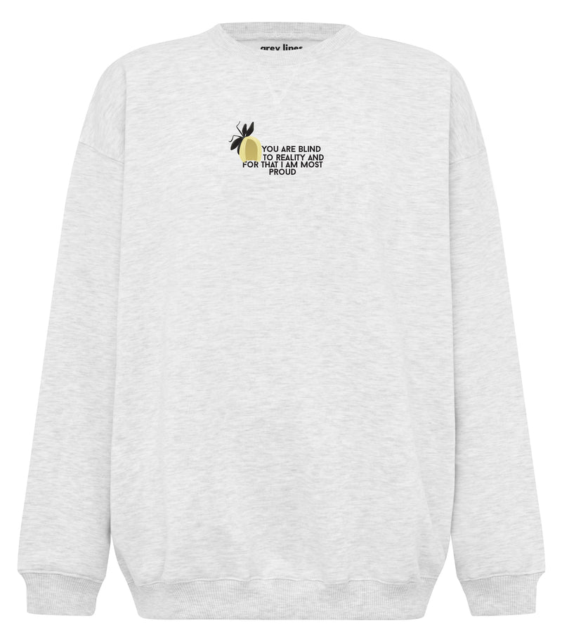 You Are Blind To Reality And For That I Am Most Proud (Oversized Sweatshirt)