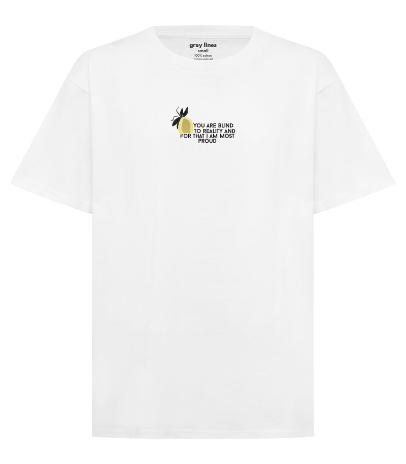 You Are Blind To Reality And For That I Am Most Proud (Unisex Tee)