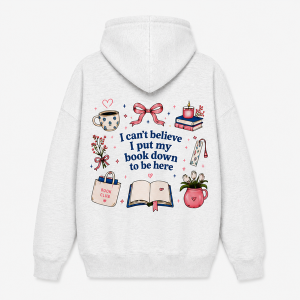 I Can't Believe I Put My Book Down To Be Here Oversized Hoodie (LESS THAN 20 UNITS LEFT!)