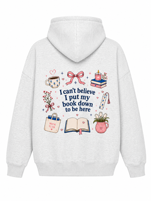 I Can't Believe I Put My Book Down To Be Here Oversized Hoodie