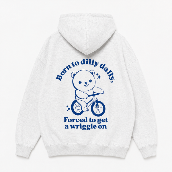 Born To Dilly Dally Forced To Get A Wriggle On Oversized Hoodie - LESS THAN 15 UNITS LEFT!