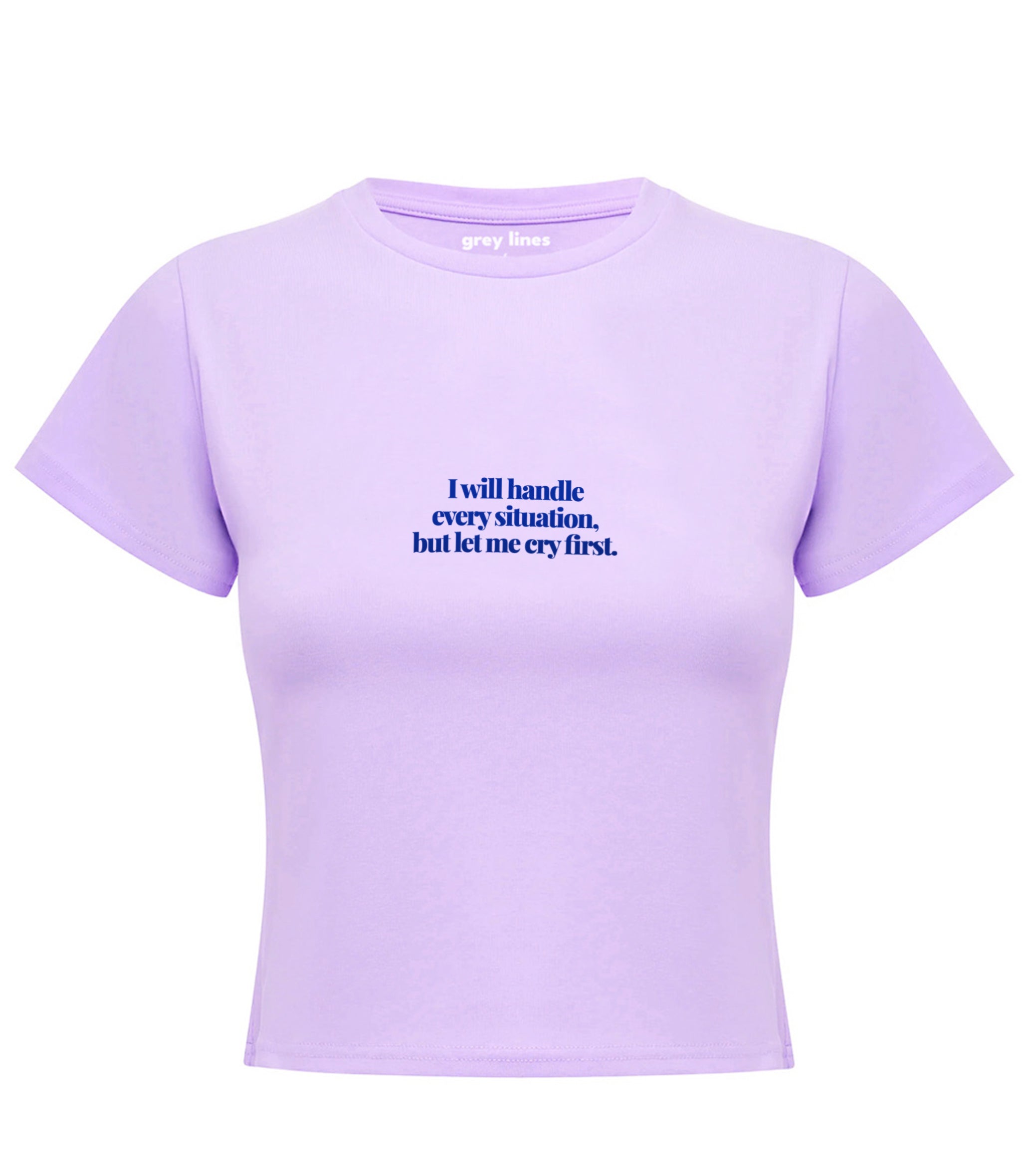 I Will Handle Every Situation But Let Me Cry First Baby Tee