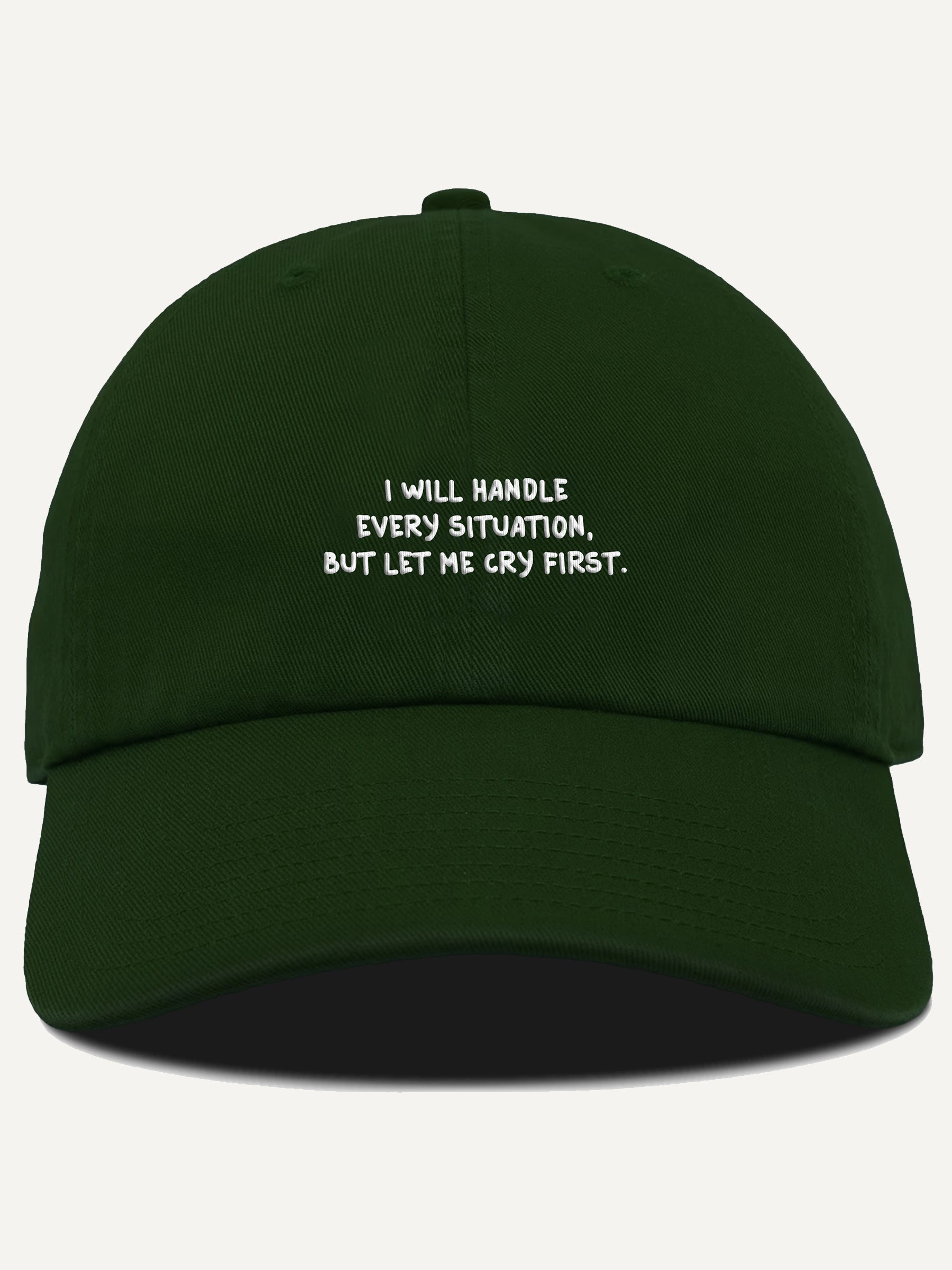 I Will Handle Every Situation, But Let Me Cry First Cotton Hat