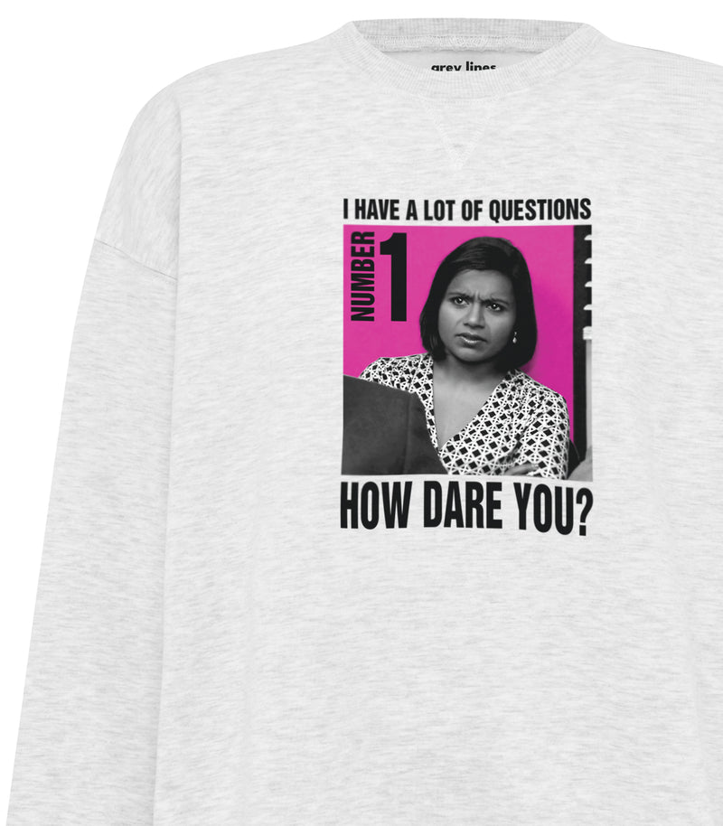 I Have A Lot Of Questions. Number 1. How Dare You? (Oversized Sweatshirt)