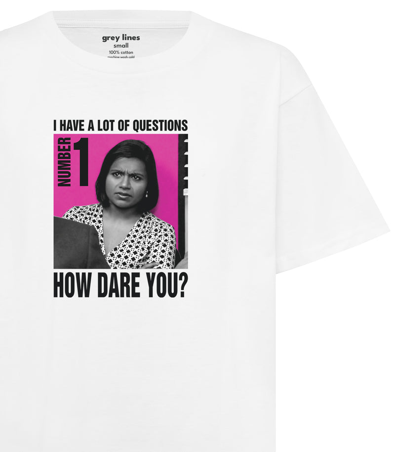 I Have A Lot Of Questions. Number 1. How Dare You? (Unisex Tee)
