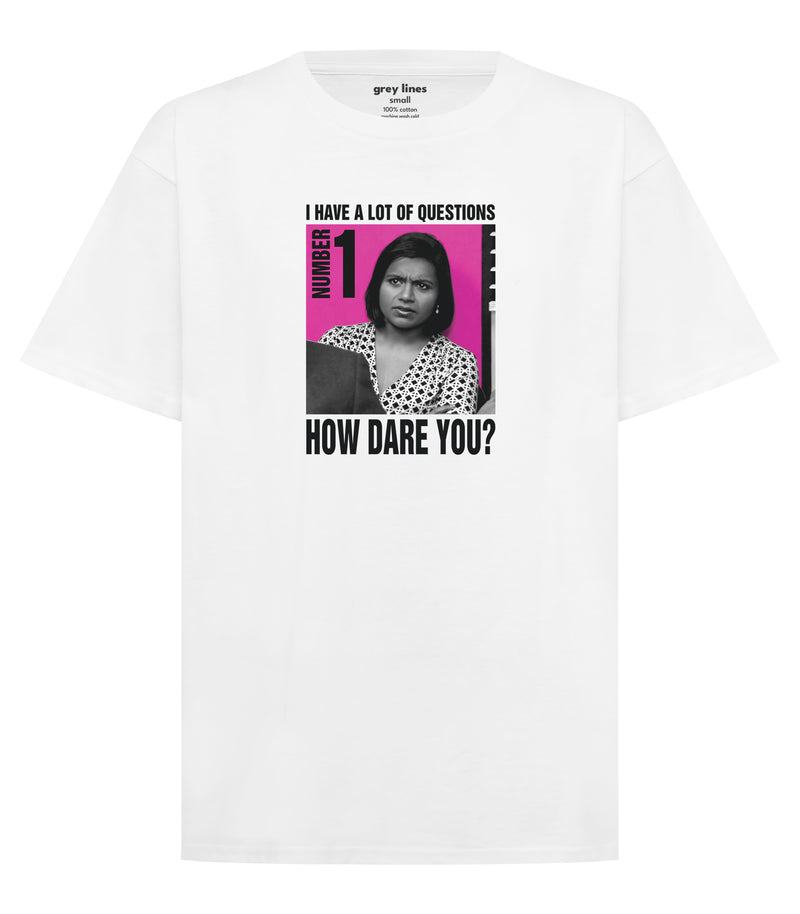 I Have A Lot Of Questions. Number 1. How Dare You? (Unisex Tee)