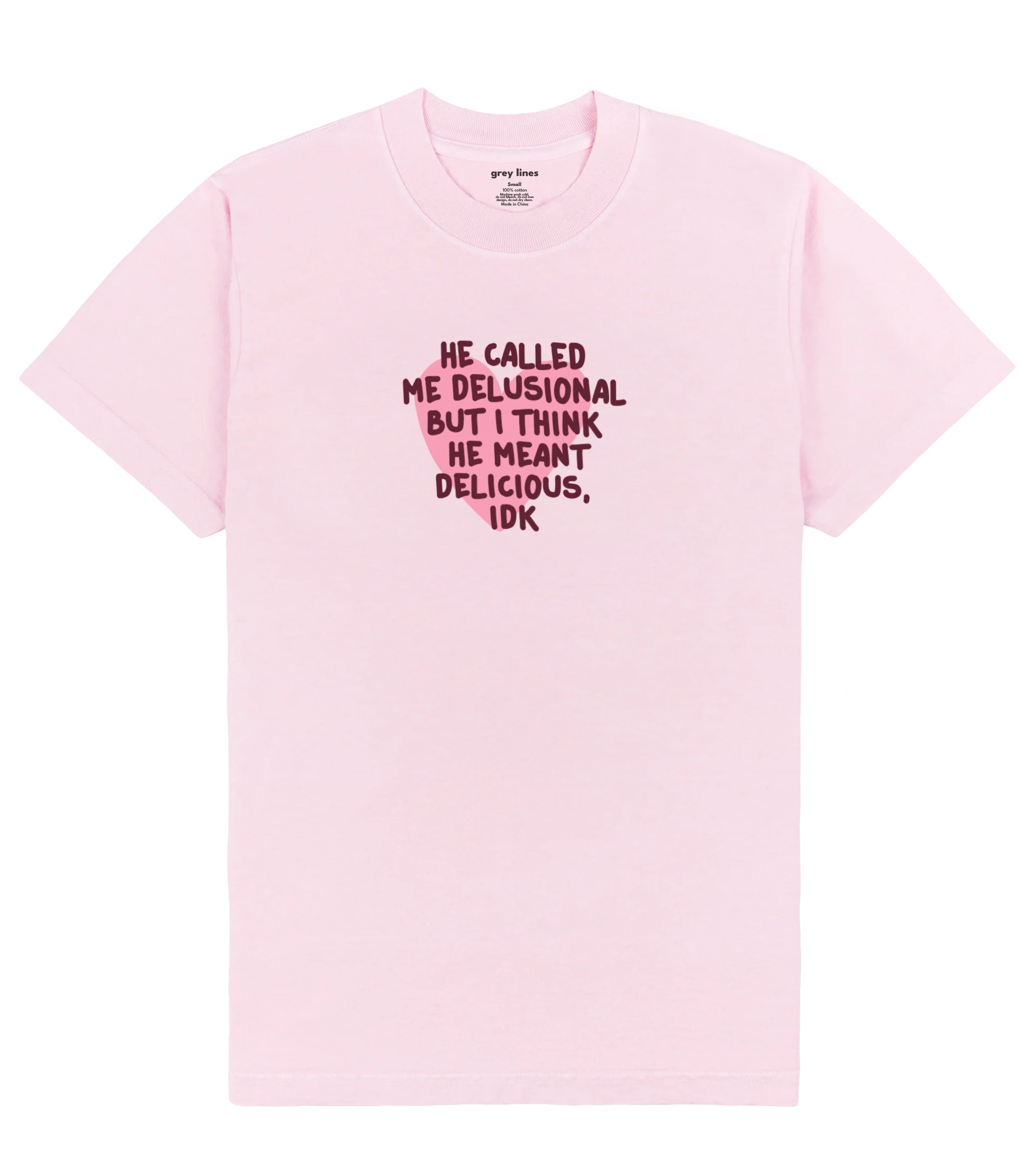 He Called Me Delusional But I Think He Meant Delicious, Idk  Oversized Tee