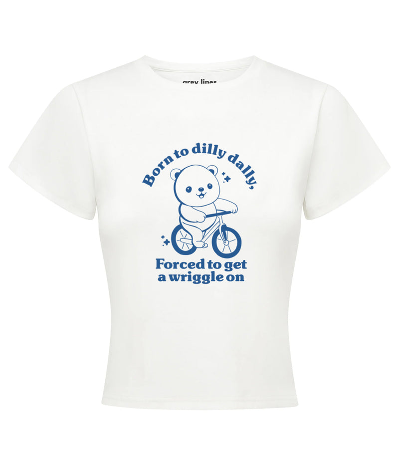 Born To Dilly Dally, Forced To Get A Wriggle On Baby Tee