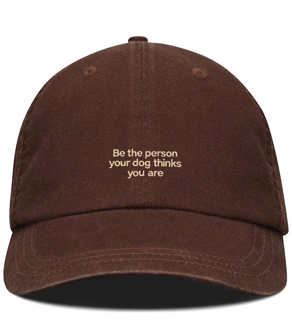 PRE-ORDER: Be The Person Your Dog Thinks You Are Cotton Hat (Shipping in 1-2 weeks)