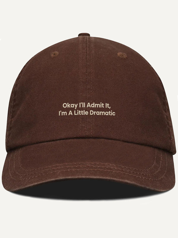 PRE-ORDER: Okay I'll Admit It, I'm A Little Dramatic Cotton Hat (Shipping in 2-3 weeks)