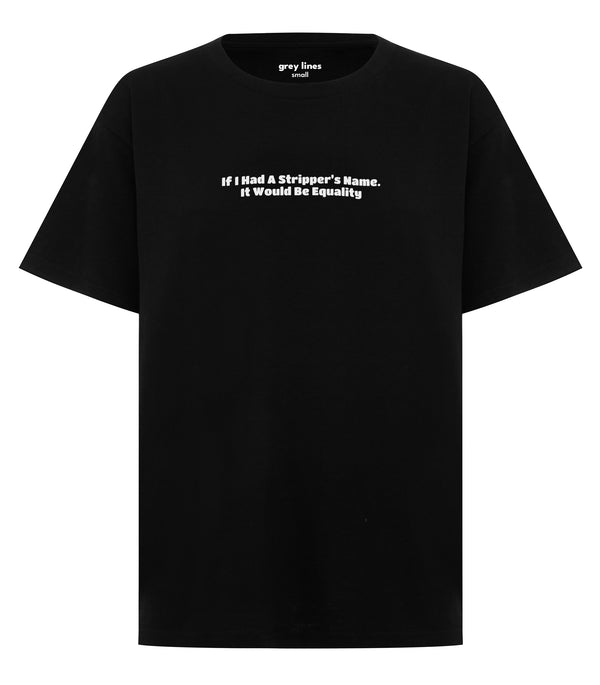 If I Had A Stripper's Name, It Would Be Equality (Unisex Tee)