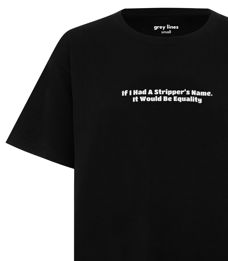 If I Had A Stripper's Name, It Would Be Equality (Unisex Tee)
