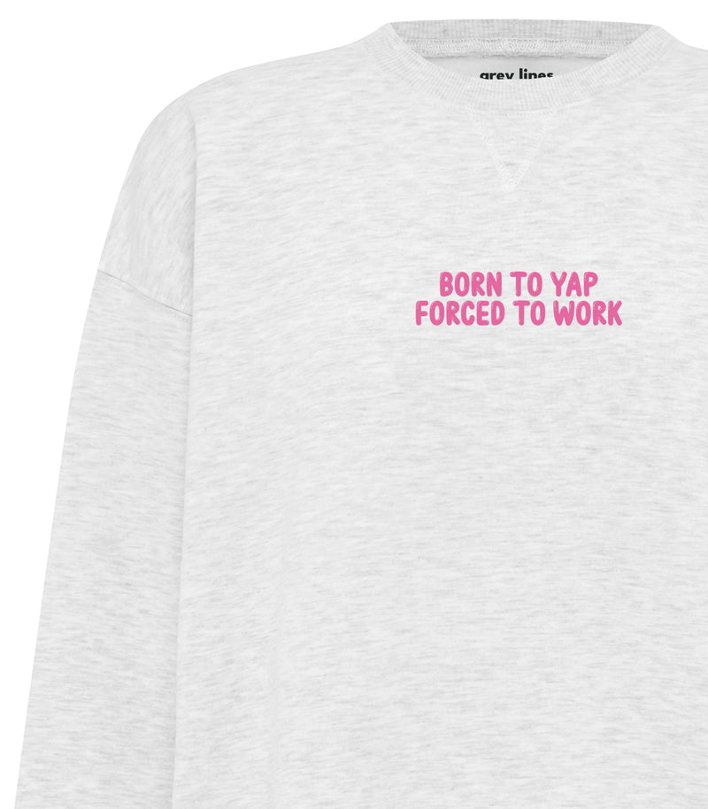 Born To Yap Forced To Work Oversized Sweatshirt