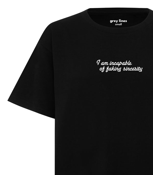 I Am Incapable Of Faking Sincerity (Unisex Tee)