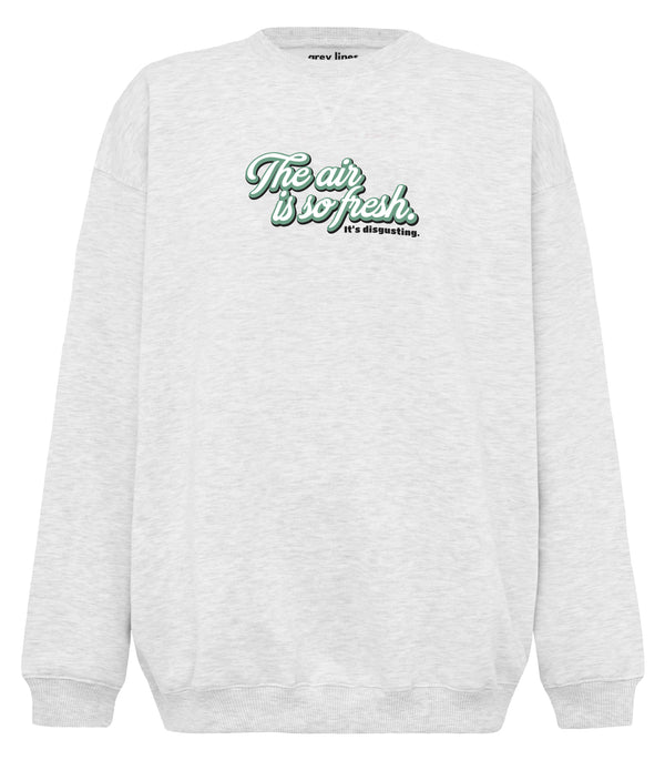 The Air Is So Fresh. It's Disgusting. (Oversized Sweatshirt)