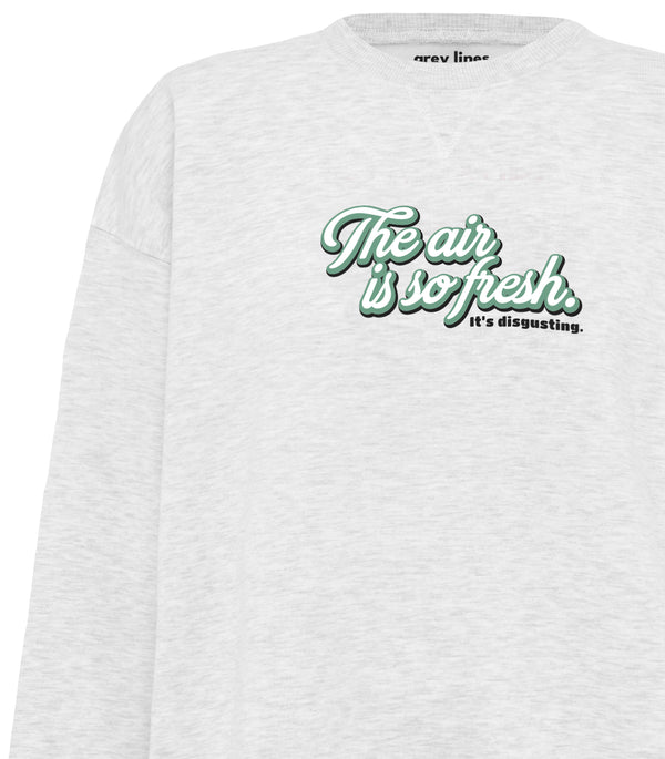 The Air Is So Fresh. It's Disgusting. (Oversized Sweatshirt)