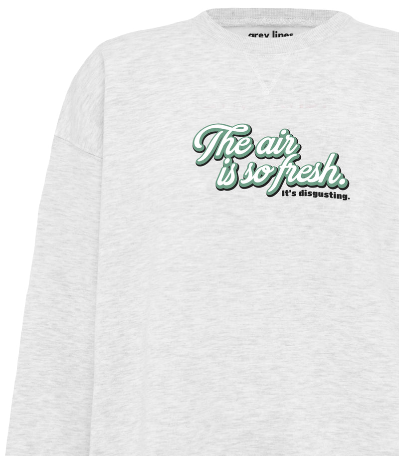 The Air Is So Fresh. It's Disgusting. (Oversized Sweatshirt)