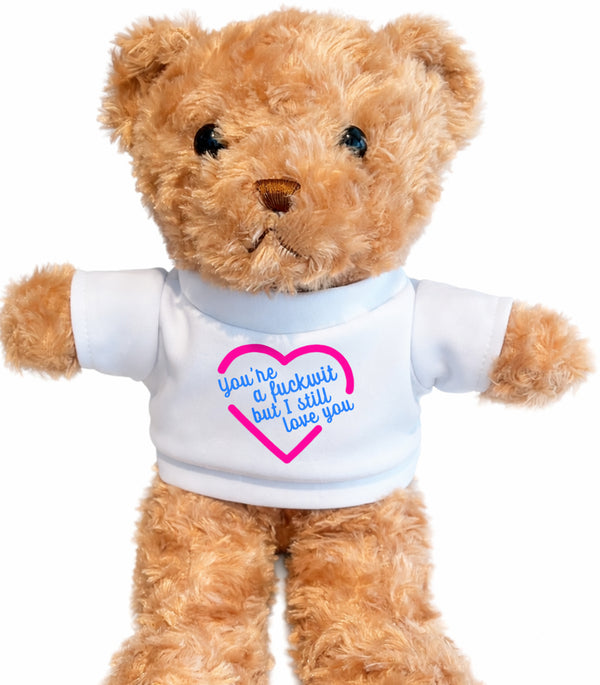 You're A Fwit But I Still Love You Teddy Bear