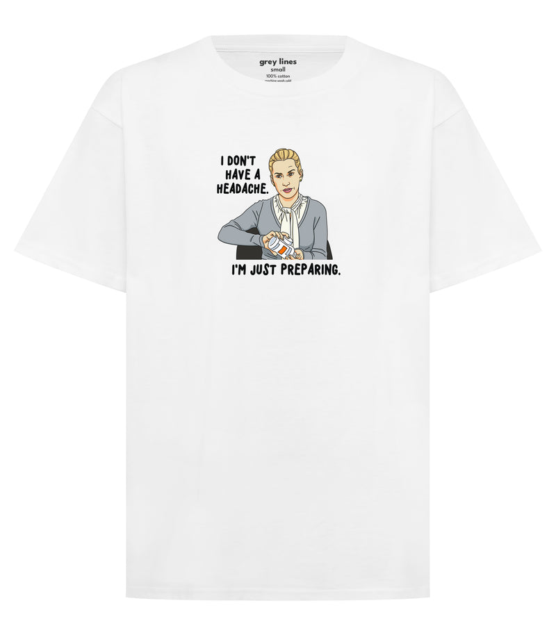 I Don't Have A Headache. I'm Just Preparing (Unisex Tee)