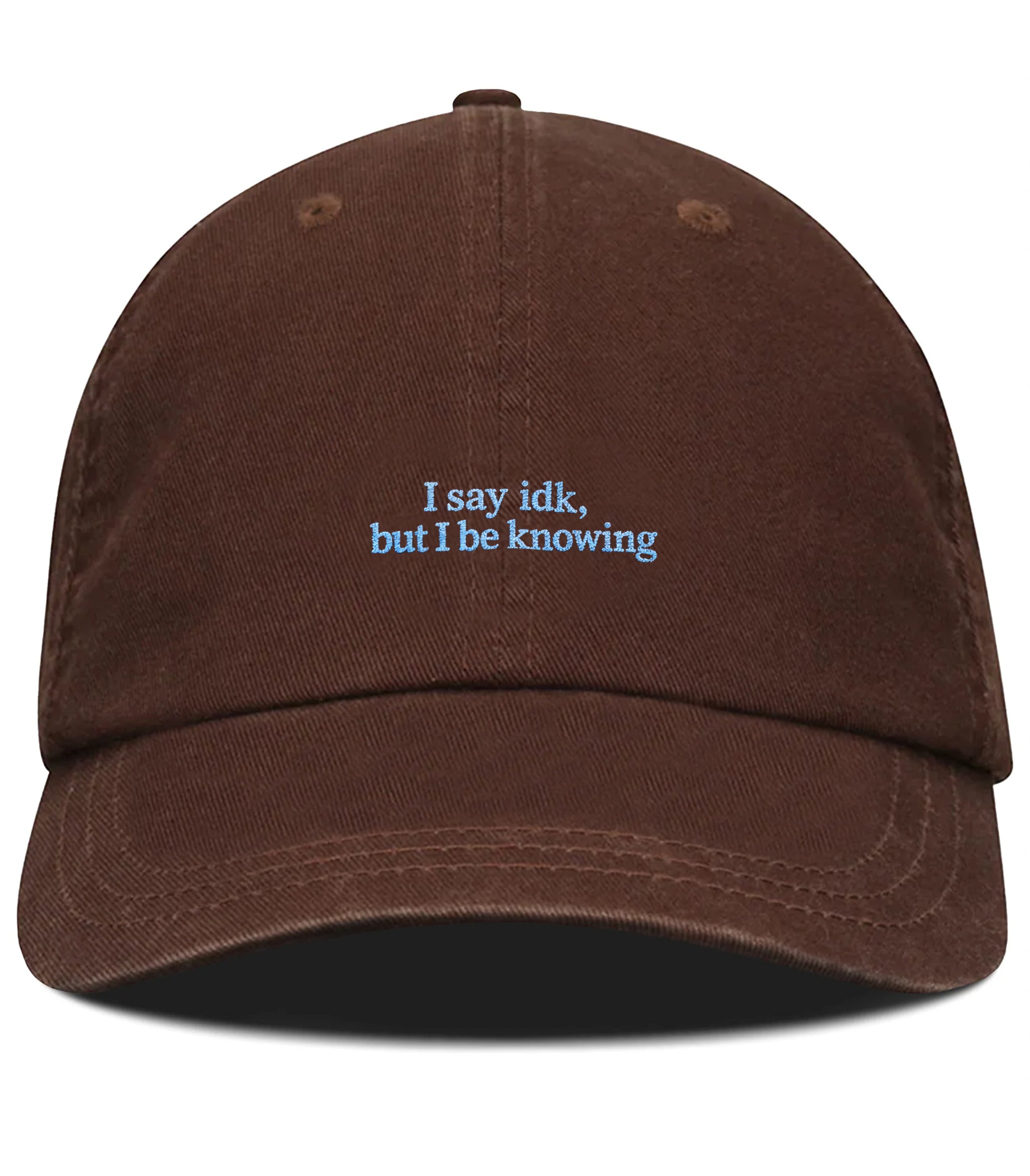 PRE-ORDER: I Say IDK, But I Be Knowing Cotton Hat (Shipping in 2-3 weeks)