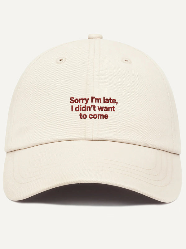 PRE-ORDER: Sorry I'm Late. I Didn't Want To Come Cotton Hat (Shipping in 2-3 weeks)