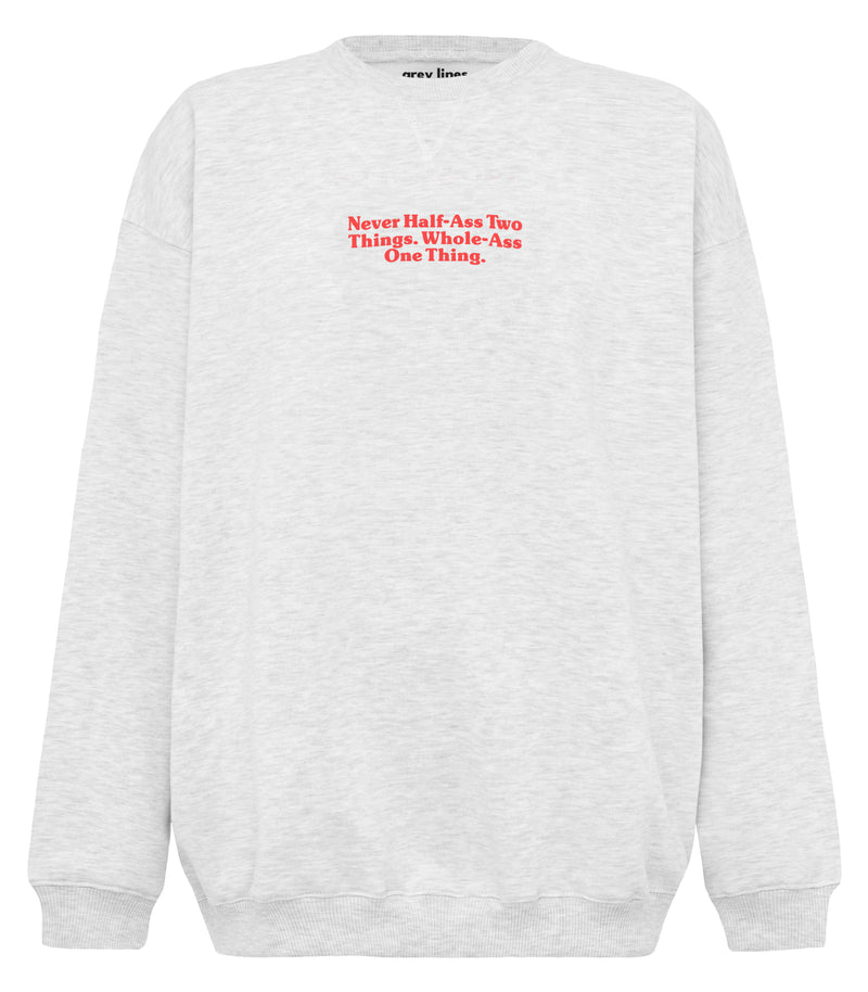 Never Half Ass Two Things. Whole Ass One Thing. (Oversized Sweatshirt)