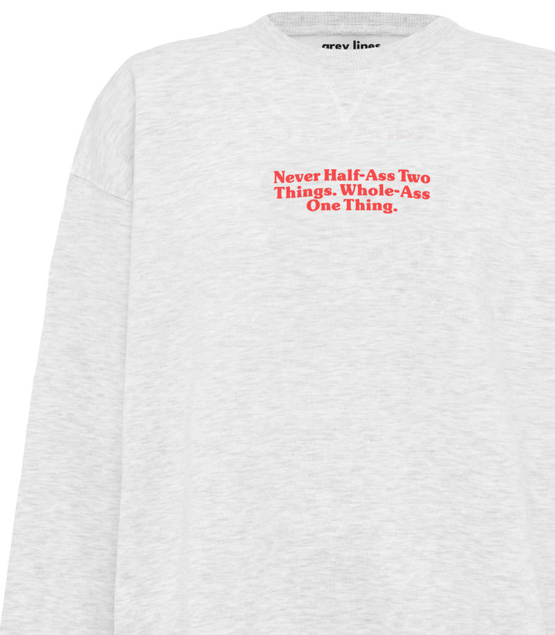 Never Half Ass Two Things. Whole Ass One Thing. (Oversized Sweatshirt)