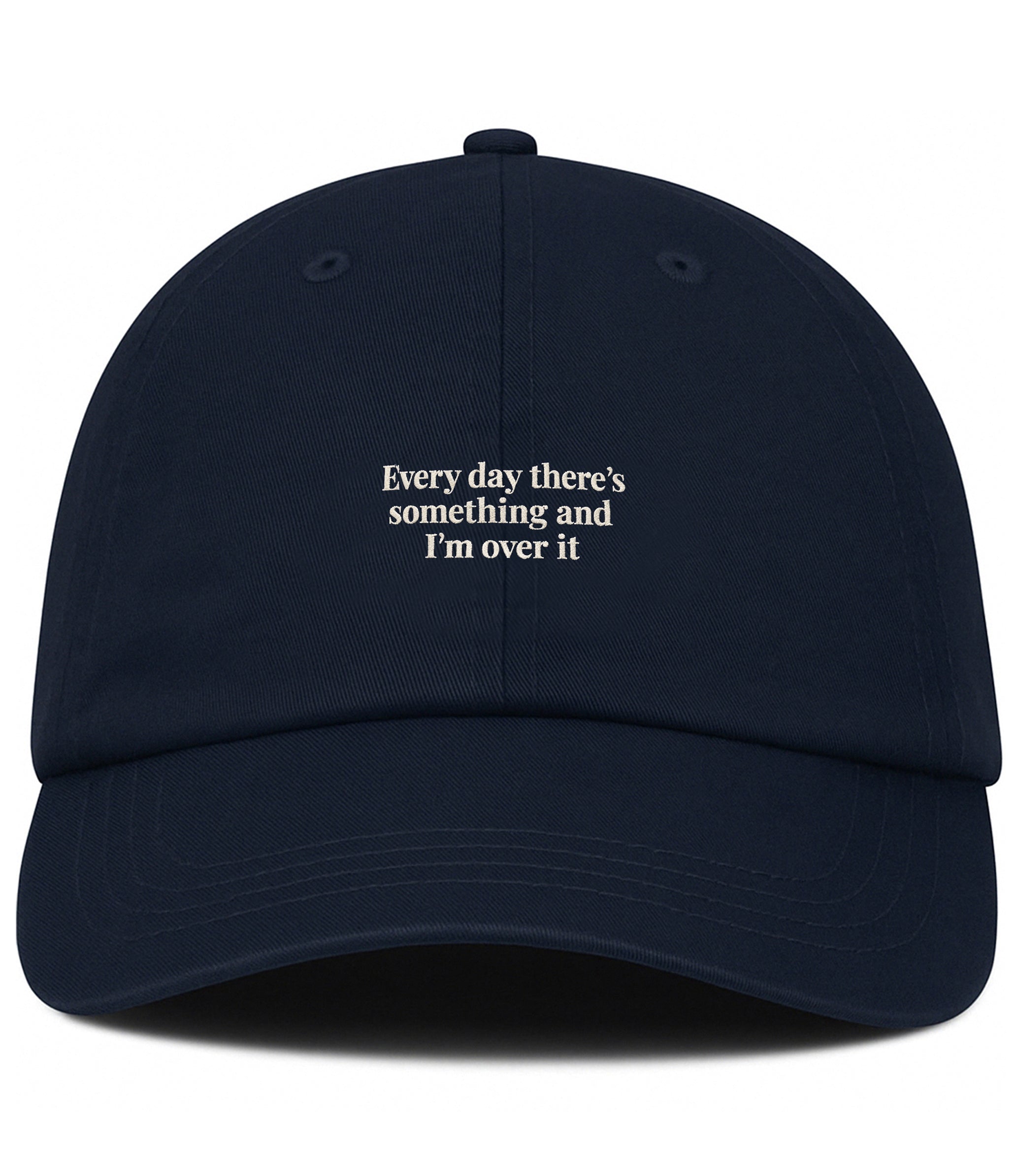 PRE-ORDER: Every Day There's Something And I'm Over It Cotton Hat (Shipping in 2-3 Weeks)
