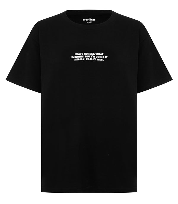 I Have No Idea What I'm Doing, But I'm Doing It Really Really Well (Unisex Tee)