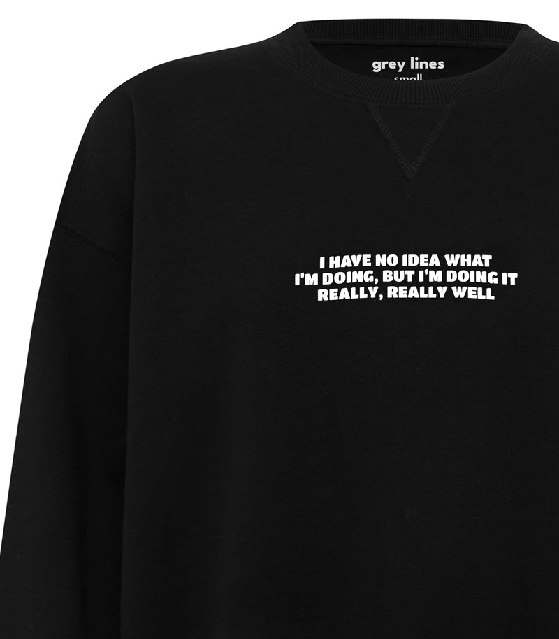 I Have No Idea What I'm Doing, But I'm Doing It Really Really Well (Oversized Sweatshirt)