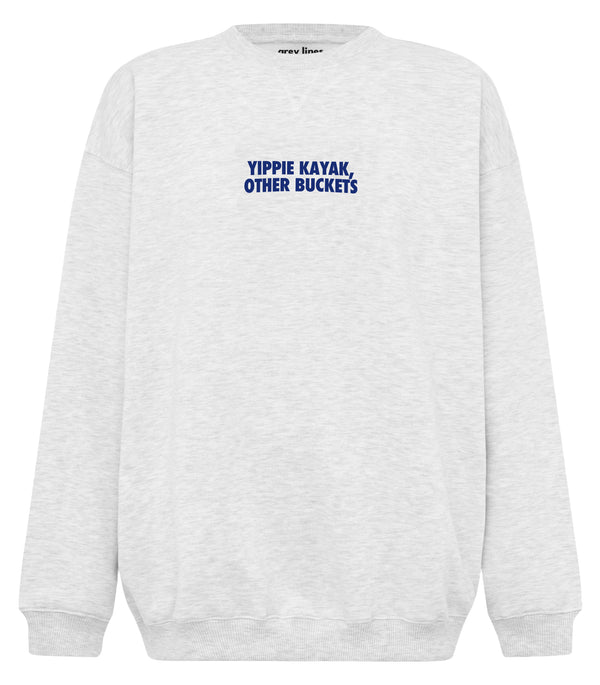 Yippie Kayak Other Buckets (Oversized Sweatshirt)