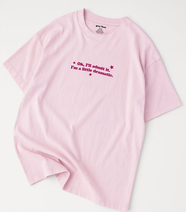Ok, I'll Admit It. I'm A Little Dramatic Oversized Tee - LESS THAN 25 UNITS LEFT!