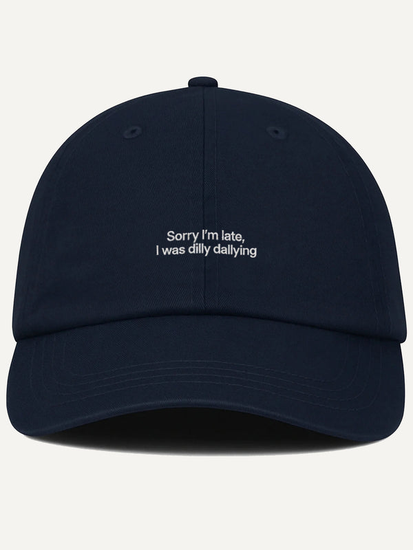 PRE-ORDER: Sorry I'm Late, I Was Dilly Dallying Cotton Hat (Shipping in 2-3 weeks)