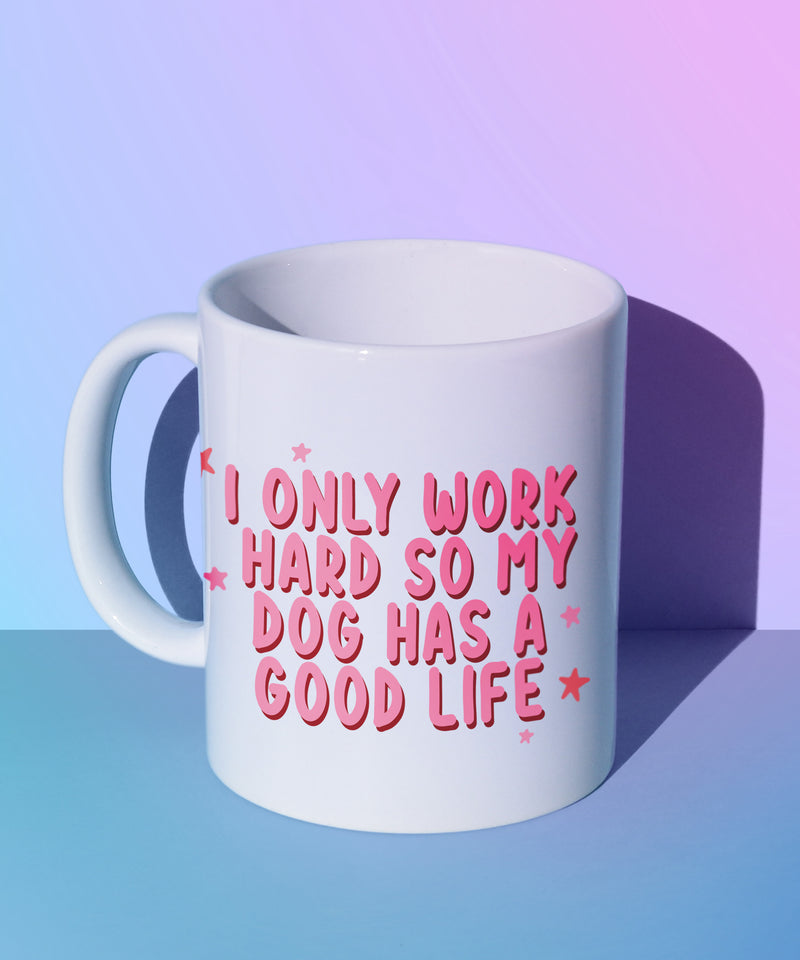 i only work hard so my dog has a good life coffee mug