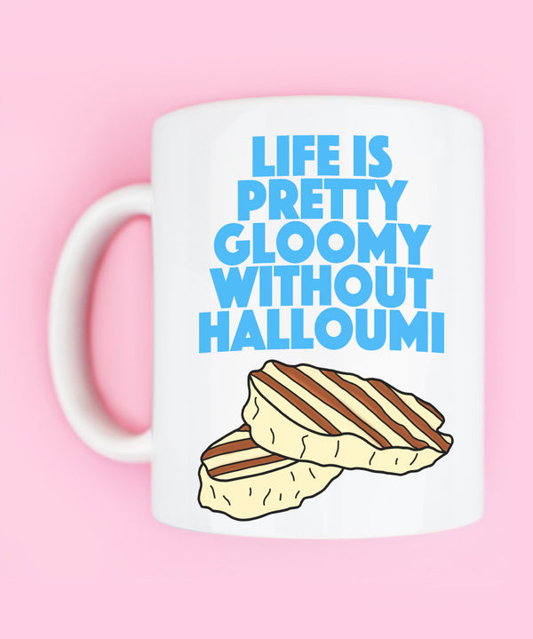 life is pretty gloomy without halloumi coffee mug