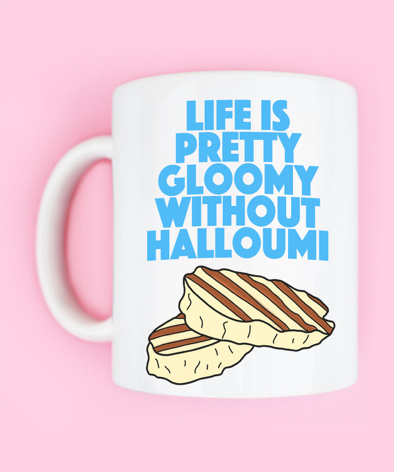 life is pretty gloomy without halloumi coffee mug