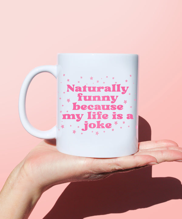 naturally funny because my life is a joke coffee mug